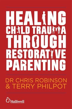Healing Child Trauma Through Restorative Parenting: A Model for Supporting Children and Young People - Philpot, Terry; Robinson, Chris