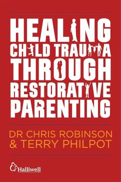 Healing Child Trauma Through Restorative Parenting - Philpot, Terry; Robinson, Chris