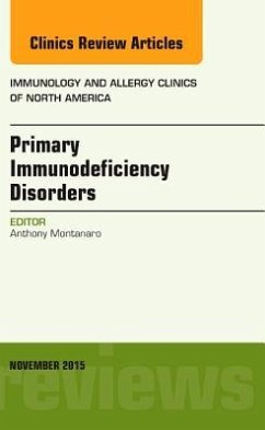 Primary Immunodeficiency Disorders, an Issue of Immunology and Allergy Clinics of North America - Montanaro, Anthony