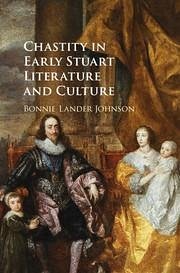 Chastity in Early Stuart Literature and Culture - Lander Johnson, Bonnie