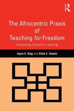 The Afrocentric Praxis of Teaching for Freedom - King, Joyce E; Swartz, Ellen E