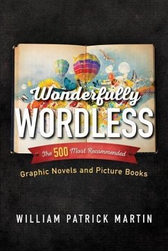 Wonderfully Wordless: The 500 Most Recommended Graphic Novels and Picture Books - Martin, William Patrick