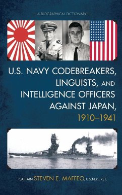 U.S. Navy Codebreakers, Linguists, and Intelligence Officers against Japan, 1910-1941 - Maffeo, Capt. Steven E.