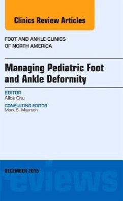 Managing Pediatric Foot and Ankle Deformity, An issue of Foot and Ankle Clinics of North America - Chu, Alice