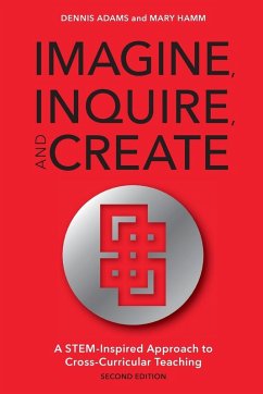 Imagine, Inquire, and Create - Adams, Dennis; Hamm, Mary