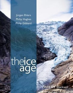 The Ice Age - Ehlers, Jurgen (Geological Survey of Hamburg); Hughes, Dr. Philip (University of Manchester); Gibbard, Professor Philip L. (University of Cambridge)