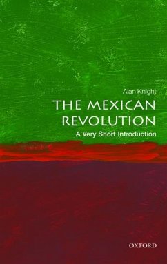 The Mexican Revolution: A Very Short Introduction - Knight, Alan (Professor Emeritus of the History of Latin America, Ox