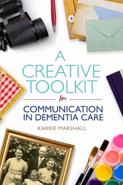 A Creative Toolkit for Communication in Dementia Care - Marshall, Karrie