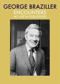 Encounters: My Life in Publishing - Braziller, George