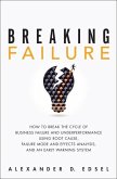 Breaking Failure: How to Break the Cycle of Business Failure and Underperformance Using Root Cause, Failure Mode and Effects Analysis, a
