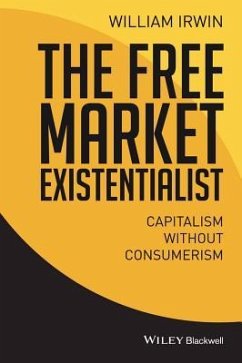 The Free Market Existentialist - Irwin, William