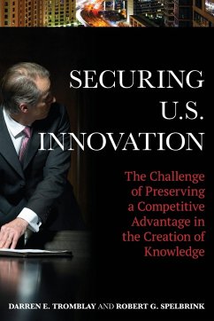 Securing U.S. Innovation - Tromblay, Darren E.; Spelbrink, Robert G.