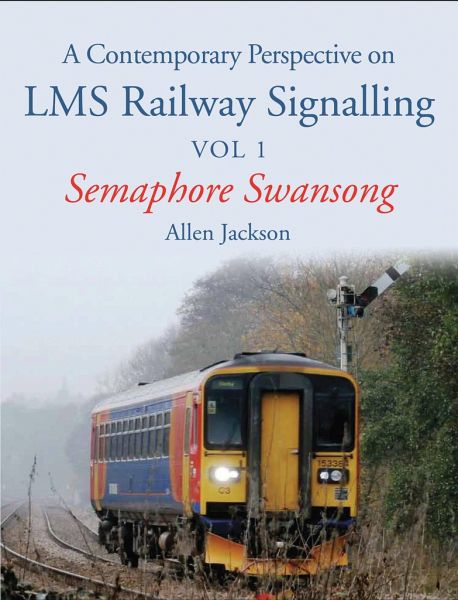 A Contemporary Perspective on Lms Railway Signalling Vol 1 A Contemporary Perspective on Lms Railway Signalling Vol 1