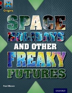 Project X Origins: Dark Red+ Book band, Oxford Level 20: Into the Future: Space Holidays and other freaky futures - Mason, Paul