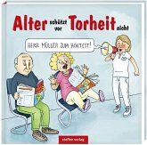 Alter schützt vor Torheit nicht Alter schützt vor Torheit nicht
