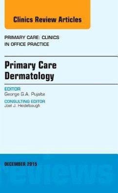 Primary Care Dermatology, an Issue of Primary Care: Clinics in Office Practice - Pujalte, George G.A.