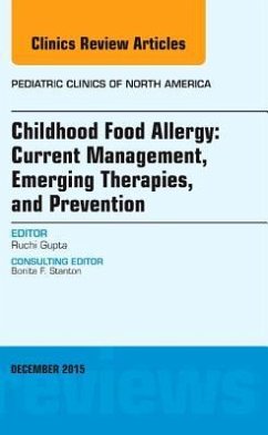 Childhood Food Allergy: Current Management, Emerging Therapies, and Prevention, an Issue of Pediatric Clinics - Gupta, Ruchi