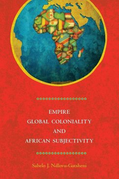 Empire, Global Coloniality and African Subjectivity - Ndlovu-Gatsheni, Sabelo J.