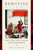 Demoting Vishnu: Ritual, Politics, and the Unraveling of Nepal's Hindu Monarchy