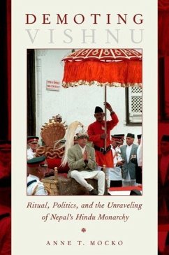 Demoting Vishnu: Ritual, Politics, and the Unraveling of Nepal's Hindu Monarchy - Mocko, Anne T.