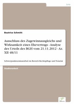 Ausschluss des Zugewinnausgleichs und Wirksamkeit eines Ehevertrags - Analyse des Urteils des BGH vom 21.11.2012 - Az. XII 48/11 - Schmitt, Beatrice
