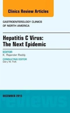 Hepatitis C Virus: The Next Epidemic, an Issue of Gastroenterology Clinics of North America - Reddy, K. Rajender