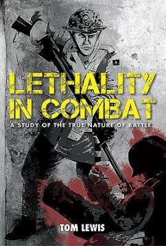 Lethality in Combat: A Study of the True Nature of Battle - Lewis, Tom