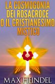 La cosmogonia dei Rosacroce o il cristianesimo mistico (eBook, ePUB)