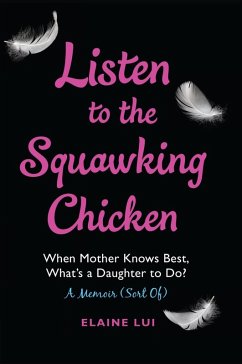 Listen to the Squawking Chicken (eBook, ePUB) - Lui, Elaine Listen to the Squawking Chicken (eBook, ePUB) - Lui, Elaine