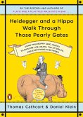 Heidegger and a Hippo Walk Through Those Pearly Gates (eBook, ePUB) Heidegger and a Hippo Walk Through Those Pearly Gates (eBook, ePUB)