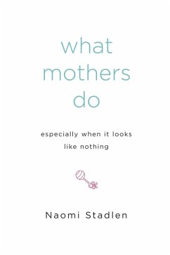 What Mothers Do Especially When It Looks Like Nothing (eBook, ePUB) - Stadlen, Naomi