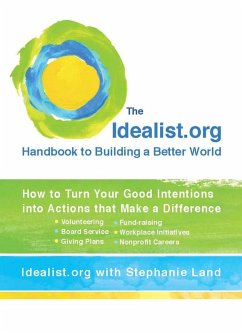 The Idealist.org Handbook to Building a Better World (eBook, ePUB) - Idealist. Org; Land, Stephanie