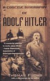 A Concise Biography of Adolf Hitler (eBook, ePUB)