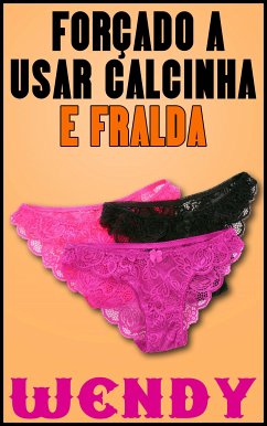 Forçado A Usar Calcinha E Fralda (eBook, ePUB) - Wendy