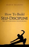 How to Build Self-Discipline: Resist Temptations and Reach Your Long-Term Goals (Simple Self-Discipline, #1) (eBook, ePUB)