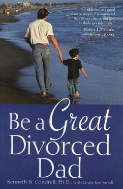 Be a Great Divorced Dad (eBook, ePUB) - Condrell, Kenneth N.; Small, Linda L.