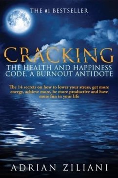 Cracking the Health and Happiness Code, A Burn Out Antidote (eBook, ePUB) - Ziliani, Adrian