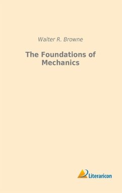 The Foundations of Mechanics - Browne, Walter R.