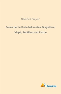 Fauna der in Krain bekannten Säugetiere, Vögel, Reptilien und Fische - Freyer, Heinrich