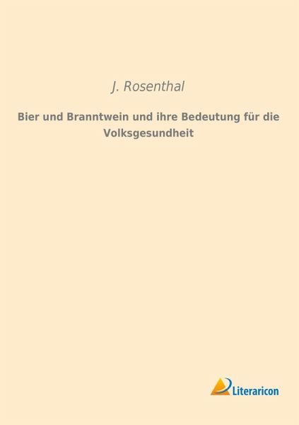 Bier und Branntwein und ihre Bedeutung für die Volksgesundheit Bier und Branntwein und ihre Bedeutung für die Volksgesundheit