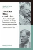 Hombres nada corrientes : Dietrich Bonhoeffer y Hans von Dohnanyi, la resistencia a Hitler desde la Iglesia y el Estado