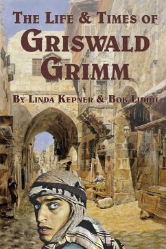 The Life and Times of Griswald Grimm - Kepner, Linda Tiernan; Liddil, Bob