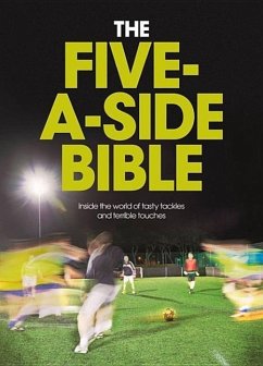 The Five-A-Side Bible: Inside the World of Tasty Tackles and Terrible Touches - Bruce, Chris