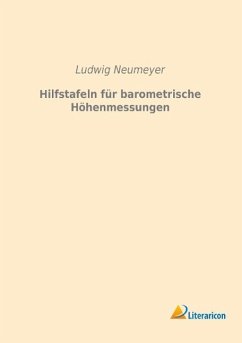 Hilfstafeln für barometrische Höhenmessungen - Neumeyer, Ludwig