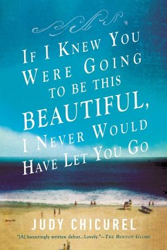 If I Knew You Were Going To Be This Beautiful, I Never Would Have Let You Go (eBook, ePUB) - Chicurel, Judy