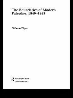 The Boundaries of Modern Palestine, 1840-1947 (eBook, PDF) - Biger, Gideon