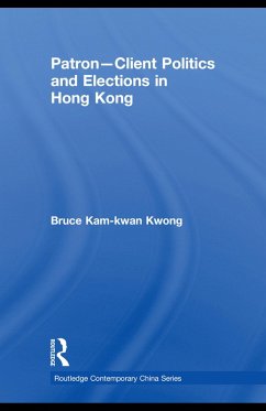 Patron-Client Politics and Elections in Hong Kong (eBook, PDF) - Kwong, Bruce Kam-Kwan