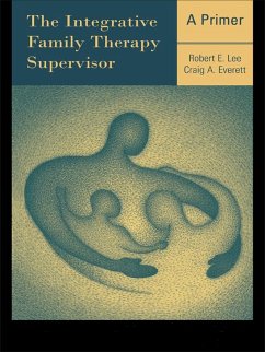 The Integrative Family Therapy Supervisor: A Primer (eBook, PDF) - Lee, Robert E.; Everett, Craig A.