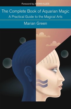 The Complete Book of Aquarian Magic: A Practical Guide to the Magical Arts (eBook, ePUB) - Green, Marian