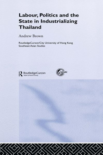 Labour, Politics and the State in Industrialising Thailand (eBook, PDF) Labour, Politics and the State in Industrialising Thailand (eBook, PDF)